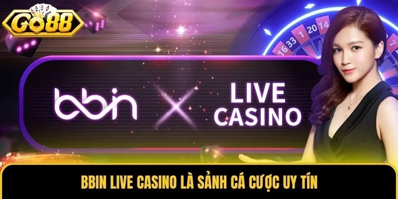 Bbin Live Casino - Sảnh Cá Cược Trực Tuyến Thú Vị Tại Go88 1 Bbin Live Casino là sảnh cá cược uy tín
