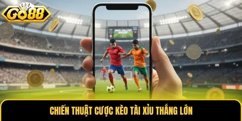 Kèo Tài Xỉu - Loại Hình Cá Độ Bóng Đá Hấp Dẫn Tại Go88 3 Chiến thuật cược kèo Tài Xỉu thắng lớn