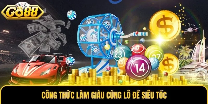 Công thức làm giàu cùng lô đề siêu tốc