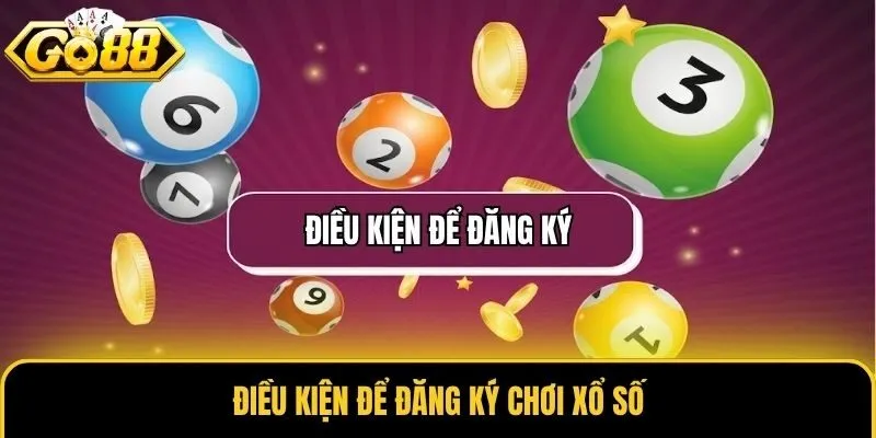 Xổ Số 2 Điều kiện để đăng ký chơi xổ số