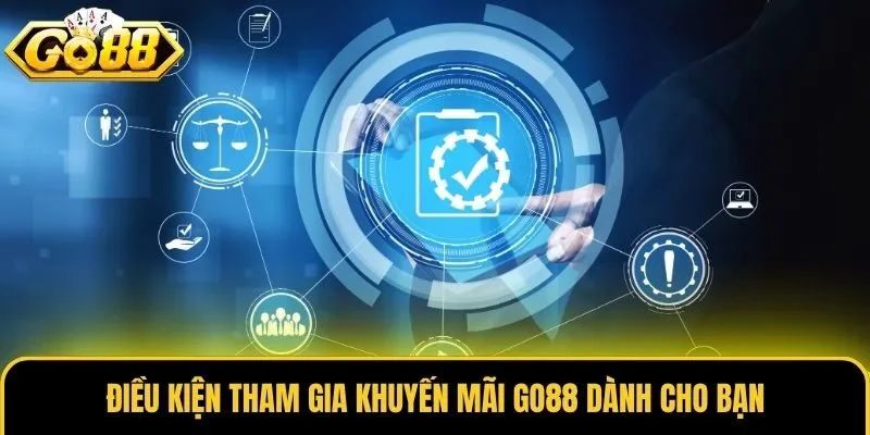 Khuyến Mãi Go88 2 Điều kiện tham gia khuyến mãi Go88 dành cho bạn