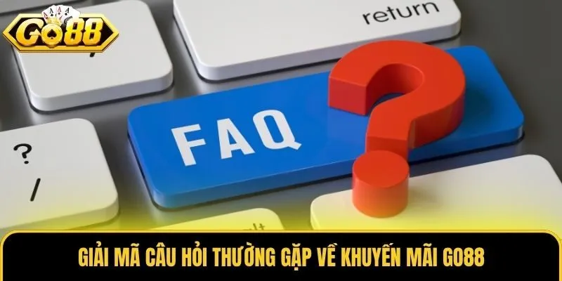 Khuyến Mãi Go88 3 Giải mã câu hỏi thường gặp về khuyến mãi Go88