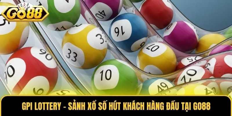 GPI Lottery - Sảnh Xổ Số Hút Khách Hàng Đầu Tại Go88