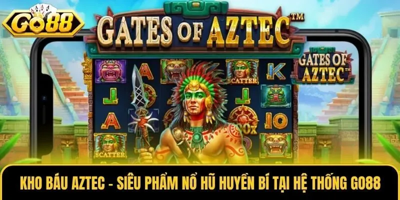 Kho Báu Aztec - Siêu Phẩm Nổ Hũ Huyền Bí Tại Hệ Thống Go88