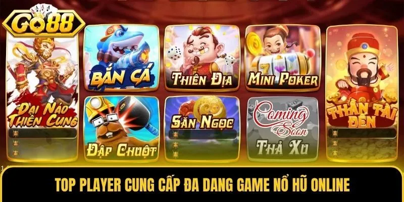 Top Player - Nhà Phát Hành Game Nổ Hũ Uy Tín Tại Go88 3 Top Player cung cấp đa dang game nổ hũ online